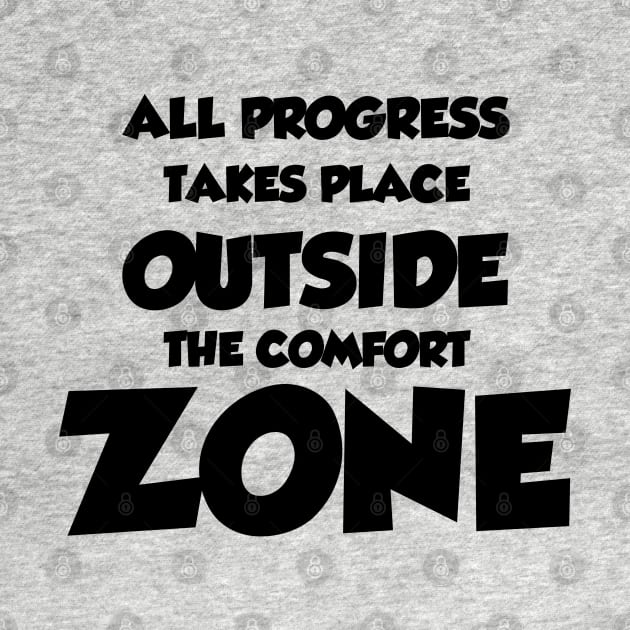 All Progress Takes Place Outside The Comfort Zone by AstroWolfStudio